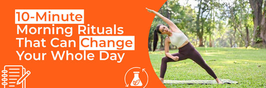 10-Minute Morning Rituals That Can Change Your Whole Day